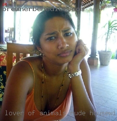 Lover of animals, music nude housewives and good food..